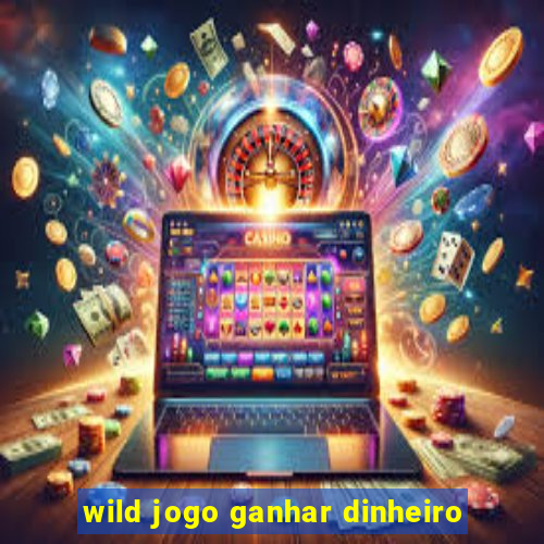 wild jogo ganhar dinheiro